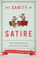 The Sanity of Satire: Surviving Politics One Joke at a Time 153812971X Book Cover
