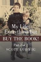 My Life: Everything But Buy the Book!: Part 2 of 2 1491725311 Book Cover