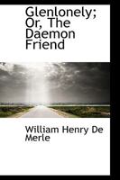 Glenlonely; Or, The Daemon Friend 0469655836 Book Cover
