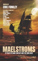Maelstroms: 23 Tales of Dark Fantasy and the High Seas! (Shacklebound Books Anthologies and Collections) B0B148DGWV Book Cover