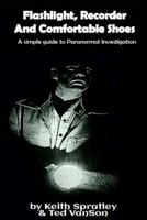 Flashlight, Recorder and Comfortable Shoes: A simple guide to Paranormal Investigation 1979999848 Book Cover