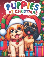 Puppies at Christmas - A Joyful Coloring Book for Kids Aged 8+, 30 images of festive puppies B0CNYBXPJ5 Book Cover