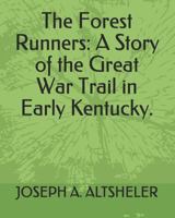 The Forest Runners: A Story of the Great War Trail in Early Kentucky 1449993214 Book Cover