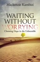 Waiting Without Worrying: Choosing Hope in the Unbearable 1952602149 Book Cover