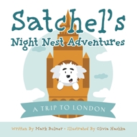 Satchel's Night Nest Adventures: A Trip to London 1525578588 Book Cover