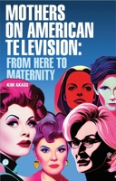 Mothers on American television: From here to maternity 1526169401 Book Cover