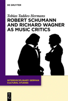 Robert Schumann and Richard Wagner as Music Critics: N.A. 311057733X Book Cover