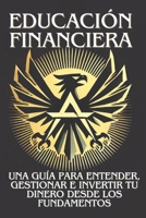 Educación Financiera: Una guía para entender, gestionar e invertir tu dinero desde los fundamentos (Spanish Edition) B0DRCBD3G3 Book Cover
