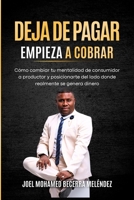 DEJA DE PAGAR. EMPIEZA A COBRAR.: Cómo cambiar tu mentalidad de consumidor a productor y posicionarte del lado donde realmente se genera el dinero (Spanish Edition) B0GS5P1LGJ Book Cover