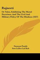 Rajneeti: Or Tales, Exhibiting The Moral Doctrines, And The Civil And Military Policy Of The Hindoos (1827) 1104896044 Book Cover