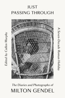 Just Passing Through: A Seven-Decade Roman Holiday: The Diaries and Photographs of Milton Gendel 0374298599 Book Cover