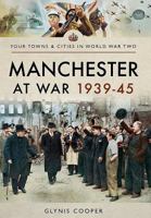 Manchester at War 1939-45 1473875757 Book Cover