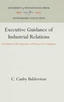 Executive Guidance of Industrial Relations: An Analysis of the Experience of Twenty-Five Companies 1512810037 Book Cover