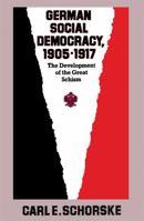 German Social Democracy, 1905-1917: The Development of the Great Schism (Harvard Historical Studies) 0674351258 Book Cover