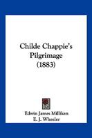 Childe Chappie's Pilgrimage 1246495945 Book Cover