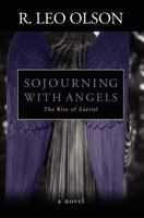 Sojourning With Angels: The Rise of Zazriel 0983810605 Book Cover