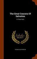 The Great Concern of Salvation: In Three Parts 1142250288 Book Cover