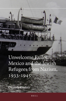 Unwelcome Exiles: Mexico and the Jewish Refugees from Nazism, 1933-1945 9004259937 Book Cover