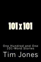 101 x 101: One Hundred and One 101-Word Stories 1545049211 Book Cover