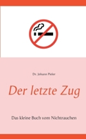 Der letzte Zug: Das kleine Buch vom Nichtrauchen 3750481199 Book Cover