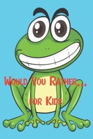 Would You Rather... For Kids: Game book of Jokes, Hilarious Situations, Challenging Choices and Silly Scenarios. Great fun for all Family B087LBPBR2 Book Cover