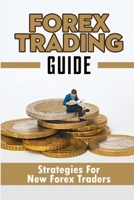Forex Trading Guide: Strategies For New Forex Traders B09ZSQ5469 Book Cover