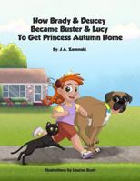 How Brady & Deucey Became Buster & Lucy To Get Princess Autumn Home. 1539477789 Book Cover