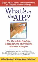 What's in the Air?: The Complete Guide to Seasonal and Year-Round Airborne Allergies 1451646399 Book Cover