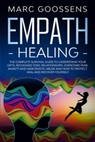 Empath Healing The Complete Survival Guide to Understand Your Gifts, Recognize Toxic Relationships, Overcome Fear, Anxiety, and Narcissistic Abuse How to Protect, Heal, and Recover Yourself 0645014850 Book Cover