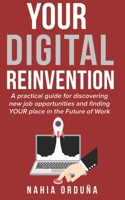 Your Digital Reinvention: A practical guide for discovering new job opportunities and finding YOUR place in the Future of Work B08HGRW7GK Book Cover