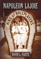 Napoleon Lajoie: King of Ballplayers 0786468793 Book Cover