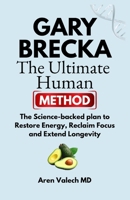 Gary Brecka : The Ultimate Human Method: The Science-backed plan to Restore Energy, Reclaim Focus and Extend Longevity B0GL3DR16S Book Cover