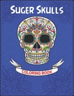 Sugar Skulls Coloring Book: Beautiful coloring books of skulls and bones for anxiety Coloring and Learning Book with Amazing Skull and Anatomy Designs Anxiety, Flower Art for Stress Relief, Adult Rela B093RS7G8H Book Cover