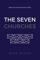 The Seven Churches: Being the church in a time of crisis 0999898124 Book Cover