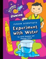 Junior Scientists: Experiment with Water 1602798389 Book Cover