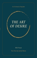 The Art of Desire: An Intimate Inquiry 176477292X Book Cover