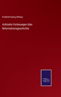 Achtzehn Vorlesungen über Reformationsgeschichte 3375068689 Book Cover