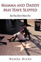 Mamma and Daddy May Have Slipped: But You Don't Have Too! 1449044948 Book Cover