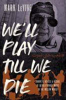 We'll Play till We Die: Journeys across a Decade of Revolutionary Music in the Muslim World 0520350766 Book Cover