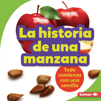 La historia de una manzana (The Story of an Apple): Todo comienza con una semilla (It Starts with a Seed) (Paso a paso (Step by Step)) 1728441919 Book Cover