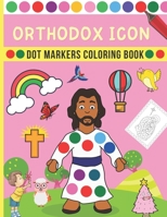 Orthodox Icon Dot Markers Coloring Book: Orthodox Icon Dot Markers Activity Book | Orthodox Gifts For Kids, Toddlers, Preschoolers, Children | Big Dots | Easter & Good Friday B091F5Q2TG Book Cover