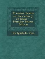 El clown; drama en tres actos y en prosa 101923184X Book Cover