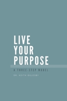 Live Your Purpose: A Three Step Model 1916626394 Book Cover