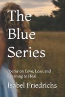 The Blue Series: Poems on Love, Loss, and Learning to Heal B0G464WJRV Book Cover