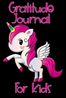 Gratitude Journal For Kids: Girl Unicorn Boy Unicorn Children Happiness Book - Kids Gratitude Journal for Daily Positivity. A Great Writing Prompt Journal for Teens V2 1093559136 Book Cover