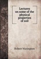 Lectures on Some of the Physical Properties of Soil 1357884850 Book Cover