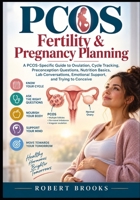 PCOS Fertility & Pregnancy Planning: A PCOS-Specific Guide to Ovulation, Cycle Tracking, Preconception Questions, Nutrition Basics, Lab Conversations, Emotional Support, and Trying to Conceive B0HKJ5LHM7 Book Cover