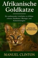 Afrikanische Goldkatze: Ein umfassender Leitfaden zu Afrikas scheuer Waldkatze: Ökologie, Verhalten und Schutzstrategien B0G4DX463M Book Cover