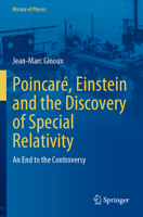 Poincaré, Einstein and the Discovery of Special Relativity: An End to the Controversy (History of Physics) 3031513894 Book Cover