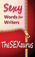 TheSEXaurus: Sexy Words for Writers 1484812212 Book Cover